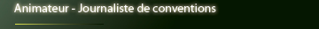 Animateur - Journaliste de conventions