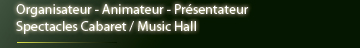 Organisateur - Animateur - Présentateur - Spectacles Cabaret / Music Hall