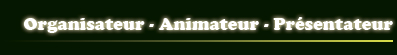 Organisateur - Animateur - Présentateur